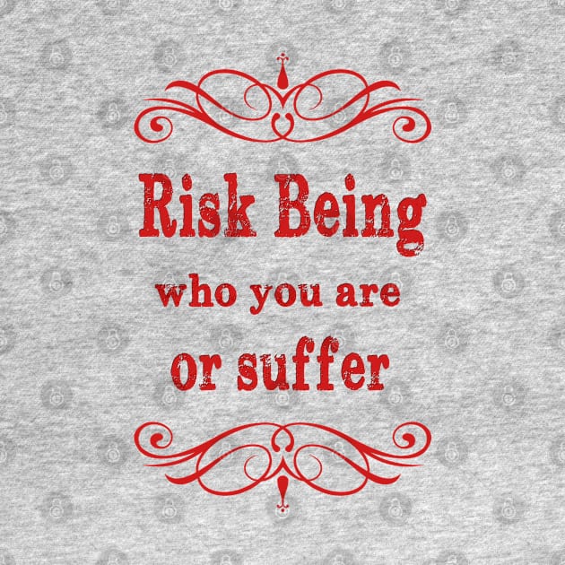 Risk being who you are or suffer by PlanetJoe